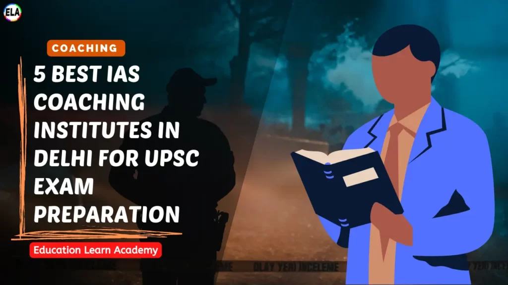 5 Best IAS Coaching Institutes in Delhi for UPSC Exam Preparation