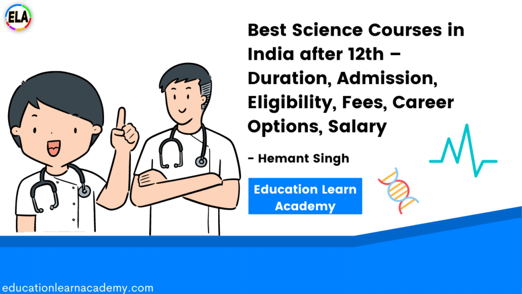 Best Science Courses in India after 12th – Duration, Admission, Eligibility, Fees, Career Options, Salary
