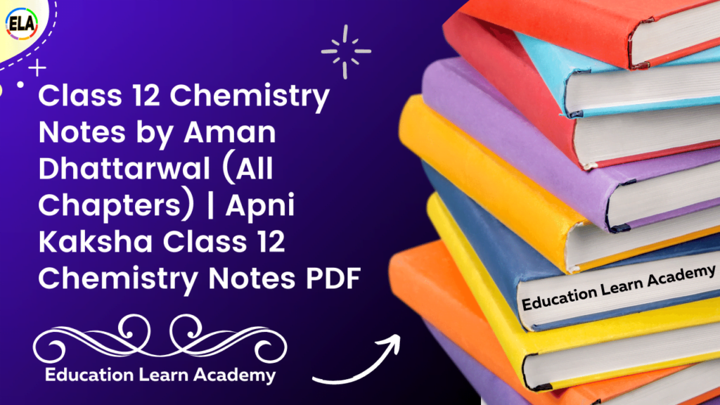 Class 12 Chemistry Notes by Aman Dhattarwal (All Chapters) | Apni Kaksha Class 12 Chemistry Notes PDF