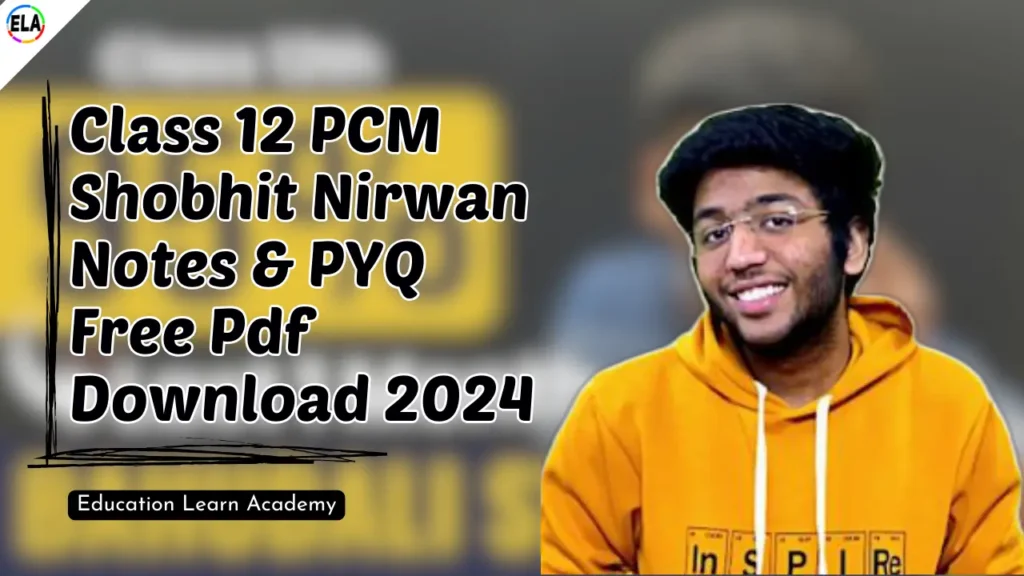 Class 12 PCM Shobhit Nirwan Notes & PYQ Free Pdf Download