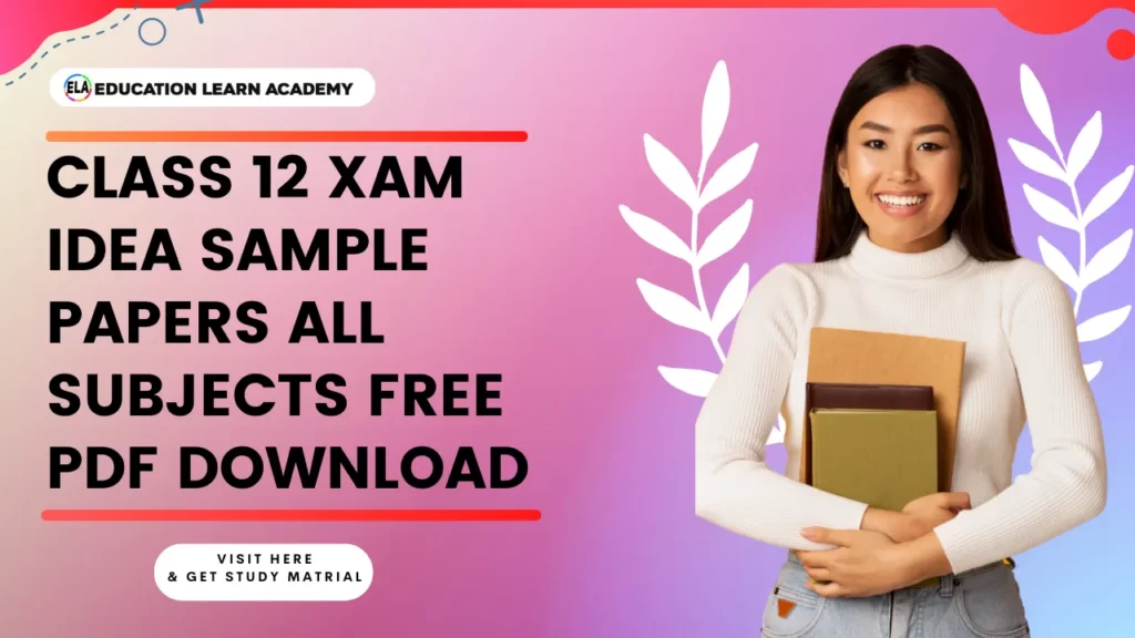 Class 12 Xam Idea Sample Papers All Subjects Free PDF Download