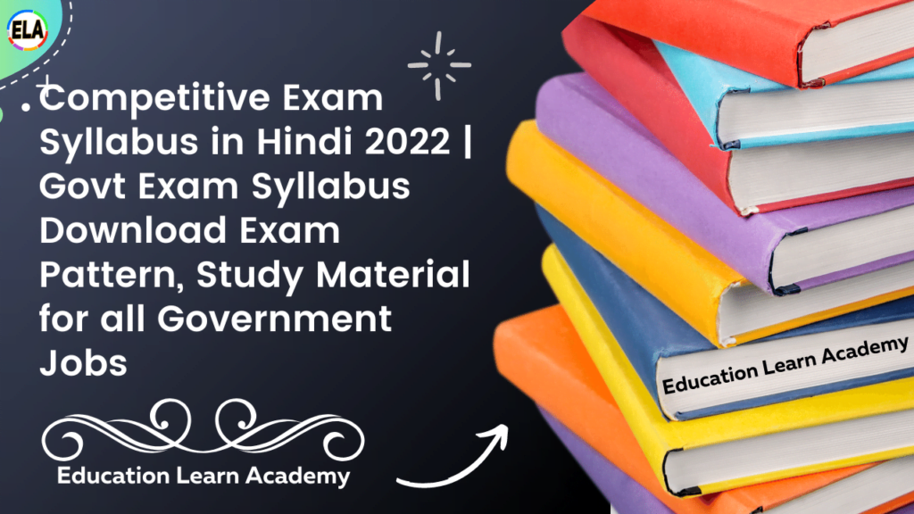Competitive Exam Syllabus in Hindi 2022 Govt Exam Syllabus Download Exam Pattern, Study Material for all Government Jobs