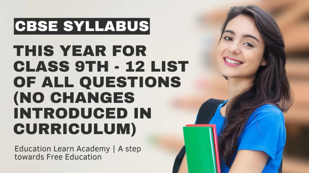 NCERT CBSE Syllabus 2024-25 for Class 9th - 12 List of All Questions (No Changes Introduced in Curriculum)