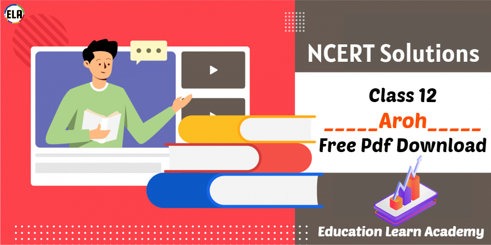 NCERT Solutions For Class 12 Aroh