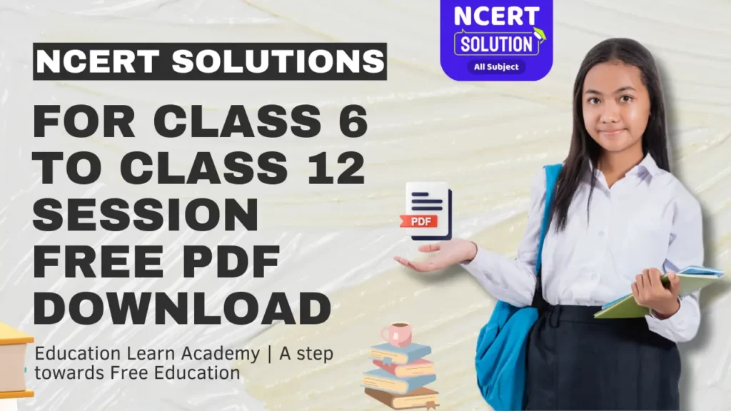 NCERT Solutions For Class 6 to Class 12 Session Free Pdf Download