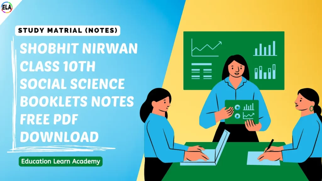 Shobhit Nirwan Class 10th SOCIAL SCIENCE BOOKLETS Notes Free Pdf Download