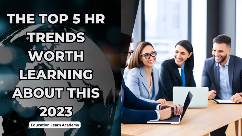 The Top 5 HR Trends Worth Learning About This 2023 1 The Top 5 HR Trends Worth Learning About This 2023