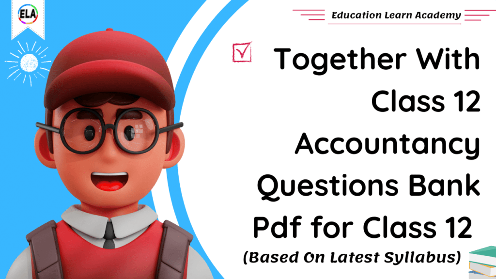 Together With Class 12 Accountancy Questions Bank Pdf for Class 12 (Examination)