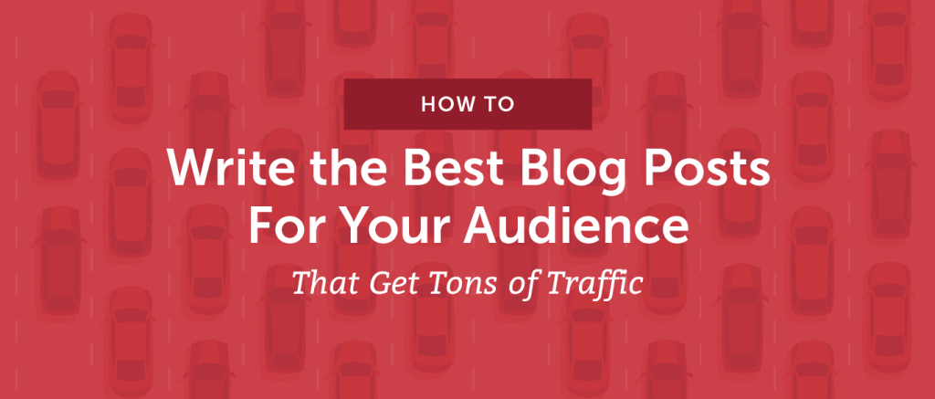 How to Write the Best Blog Posts For Your Audience
